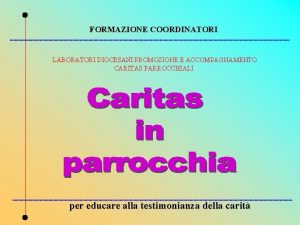 FORMAZIONE COORDINATORI LABORATORI DIOCESANI PROMOZIONE E ACCOMPAGNAMENTO CARITAS