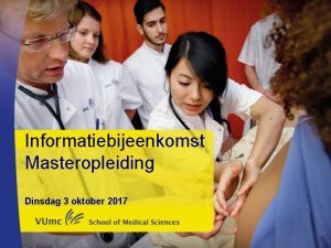 Informatiebijeenkomst Masteropleiding Dinsdag 3 oktober 2017 Programma 3