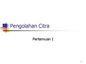 Pengolahan Citra Pertemuan I 1 Mata Kuliah Pendukung