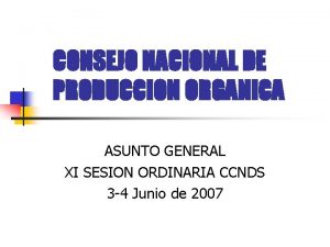 CONSEJO NACIONAL DE PRODUCCION ORGANICA ASUNTO GENERAL XI