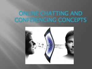 Chat and conferencing