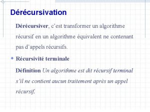 Drcursivation Drcursiver cest transformer un algorithme Drcursiver rcursif