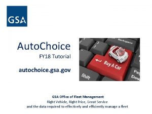 Auto Choice FY 18 Tutorial autochoice gsa gov