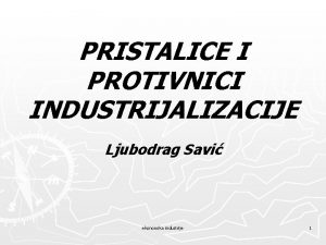 PRISTALICE I PROTIVNICI INDUSTRIJALIZACIJE Ljubodrag Savi ekonomika industrije