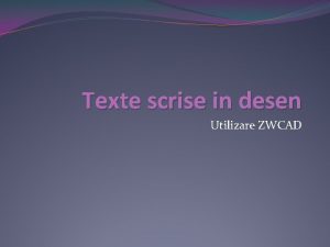 Texte scrise in desen Utilizare ZWCAD Editarea textelor