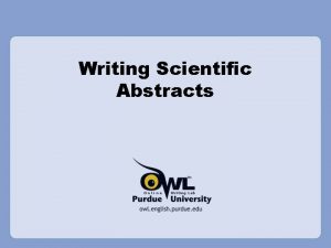 Writing Scientific Abstracts Abstract What is the Purpose