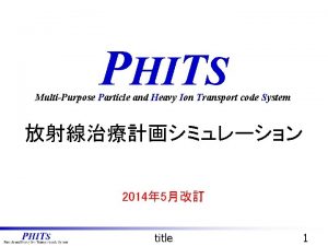 PHITS MultiPurpose Particle and Heavy Ion Transport code