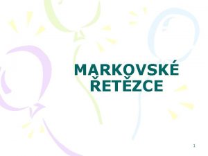 MARKOVSK ETZCE 1 Stochastick modely Pravdpodobnostn charakteristiky tohoto