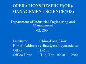 OPERATIONS RESERCHOR MANAGEMENT SCIENCEMS Department of Industrial Engineering