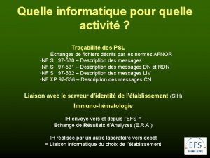 Quelle informatique pour quelle activit Traabilit des PSL