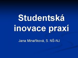 Studentsk inovace prax Jana Minakov 5 NNJ Nmeck