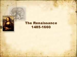 The Renaissance 1485 1660 The Beginning Began in