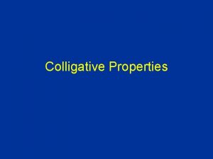 Colligative Properties Does solute change the properties of