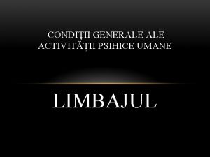 CONDIII GENERALE ACTIVITII PSIHICE UMANE LIMBAJUL Concepte specifice