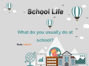 School Life What do you usually do at