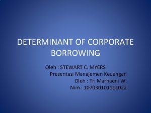 DETERMINANT OF CORPORATE BORROWING Oleh STEWART C MYERS