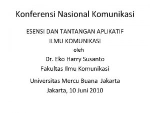 Konferensi Nasional Komunikasi ESENSI DAN TANTANGAN APLIKATIF ILMU