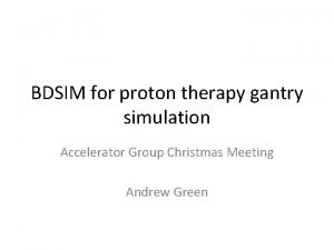 BDSIM for proton therapy gantry simulation Accelerator Group