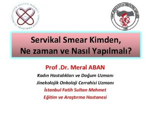 Servikal Smear Kimden Ne zaman ve Nasl Yaplmal