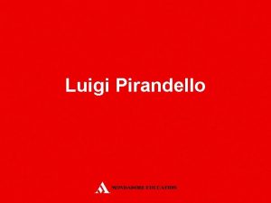 Luigi Pirandello Luigi Pirandello Uno straordinario interprete della