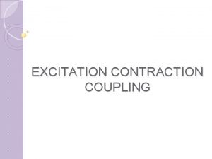 EXCITATION CONTRACTION COUPLING EXCITATION CONTRACTION COUPLING MOLECULAR BASIS EXCITATION CONTRACTION COUPLING EXCITATION CONTRACTION COUPLING MOLECULAR BASIS