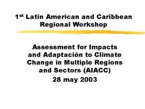 1 st Latin American and Caribbean Regional Workshop