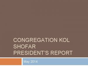 CONGREGATION KOL SHOFAR PRESIDENTS REPORT May 2014 Mission