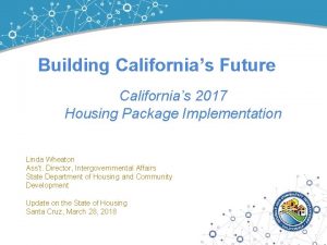 Building Californias Future Californias 2017 Housing Package Implementation