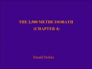 THE 2 500 METRE ISOBATH CHAPTER 4 Harald