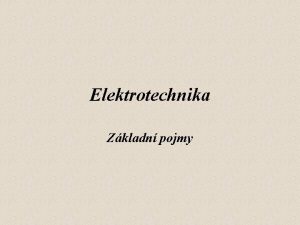 Elektrotechnika Zkladn pojmy Fyzikln veliiny a jednotky Fyzikln