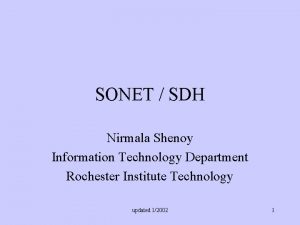 SONET SDH Nirmala Shenoy Information Technology Department Rochester