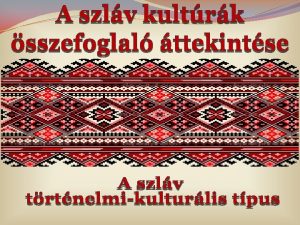 A szlv trtnelmikulturlis tpus Etnikum amelyre nyelvi fldrajzi