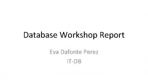 Database Workshop Report Eva Dafonte Perez ITDB Workshop