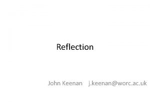 Reflection John Keenan j keenanworc ac uk Learning