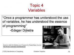 Topic 4 Variables Once a programmer has understood