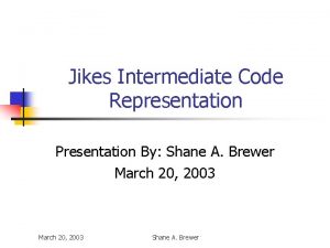 Jikes Intermediate Code Representation Presentation By Shane A