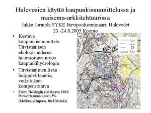 Hulevesien kytt kaupunkisuunnittelussa ja maisemaarkkitehtuurissa Jukka Jormola SYKE