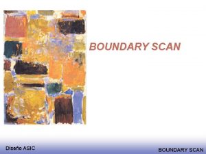 BOUNDARY SCAN Diseo ASIC BOUNDARY SCAN IEEE 1149 BOUNDARY SCAN Diseo ASIC BOUNDARY SCAN IEEE 1149