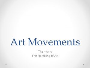 Art Movements The isms The Remixing of Art