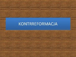 Przyczyny kontrreformacji Przyczyny kontrreformacji