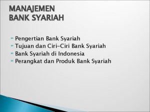 MANAJEMEN BANK SYARIAH Pengertian Bank Syariah Tujuan dan