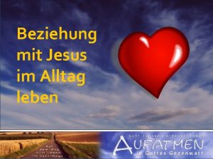 Beziehung mit Jesus im Alltag leben Eine enge