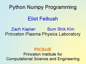 Python Numpy Programming Eliot Feibush Zach Kaplan Bum