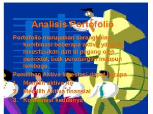 Analisis Portofolio merupakan serangkaian kombinasi beberapa aktiva yang