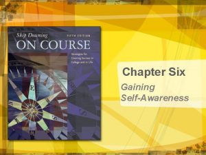 Chapter Six Gaining SelfAwareness Gaining SelfAwareness Copyright Houghton