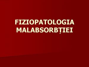 FIZIOPATOLOGIA MALABSORBIEI Mecanismele patogenetice 1 2 3 4