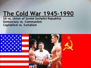 The Cold War 1945 1990 US vs Union