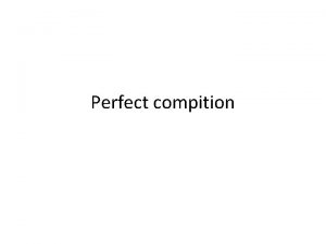 Perfect compition Perfect competition is an industry in
