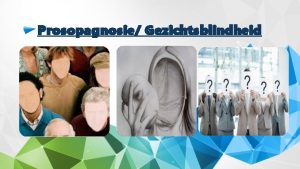 Prosopagnosie Gezichtsblindheid Inleiding 1WAT IS PROSOPAGNOSIE 2 OORZAKEN