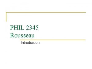PHIL 2345 Rousseau Introduction Who was JeanJacques Rousseau